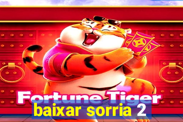 baixar sorria 2